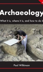 Archaeology: What It Is, Where It Is, and How to Do It