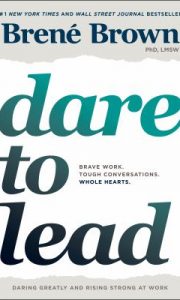 Dare to Lead : Brave Work. Tough Conversations. Whole Hearts book cover art