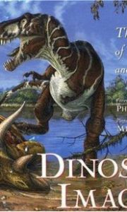 Dinosaur Imagery : The Science of Lost Worlds and Jurassic Art: The Lanzendorf Collection