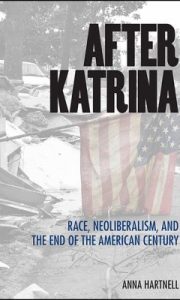 After Katrina : Race, Neoliberalism, and the End of the American Century
