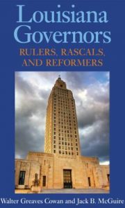 Louisiana Governors : Rulers, Rascals, and Reformers