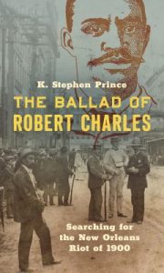 Link to The Ballad of Robert Charles : Searching for the New Orleans Riot of 1900