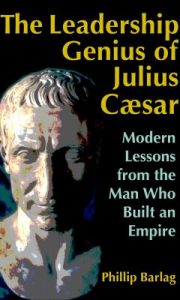 The Leadership Genius of Julius Caesar : Modern Lessons From the Man Who Built an Empire book cover art