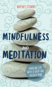 Mindfulness and Meditation: Handling Life with a Calm and Focused Mind
