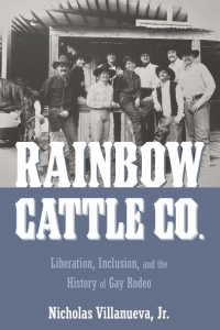 RAINBOW CATTLE CO.: LIBERATION, INCLUSION, AND THE HISTORY OF GAY RODEO
