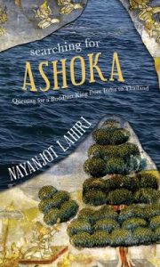 Searching for Ashoka : Questing for a Buddhist King From India to Thailand