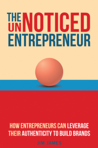 The UnNoticed Entrepreneur, Book 3: How Entrepreneurs Can Leverage Their Authenticity to Build Brands